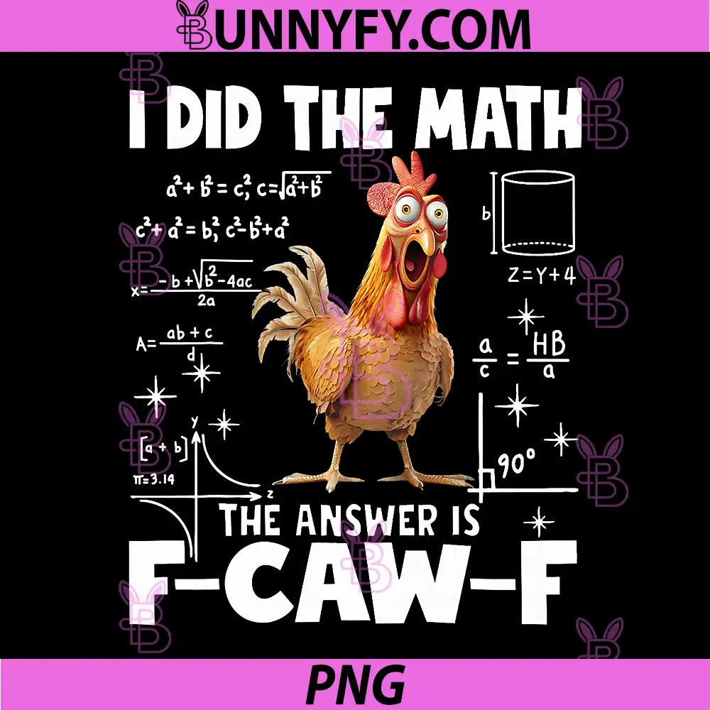 I Did The Math The Answer is F-Caw-F PNG, Chicken FCAWF PNG
