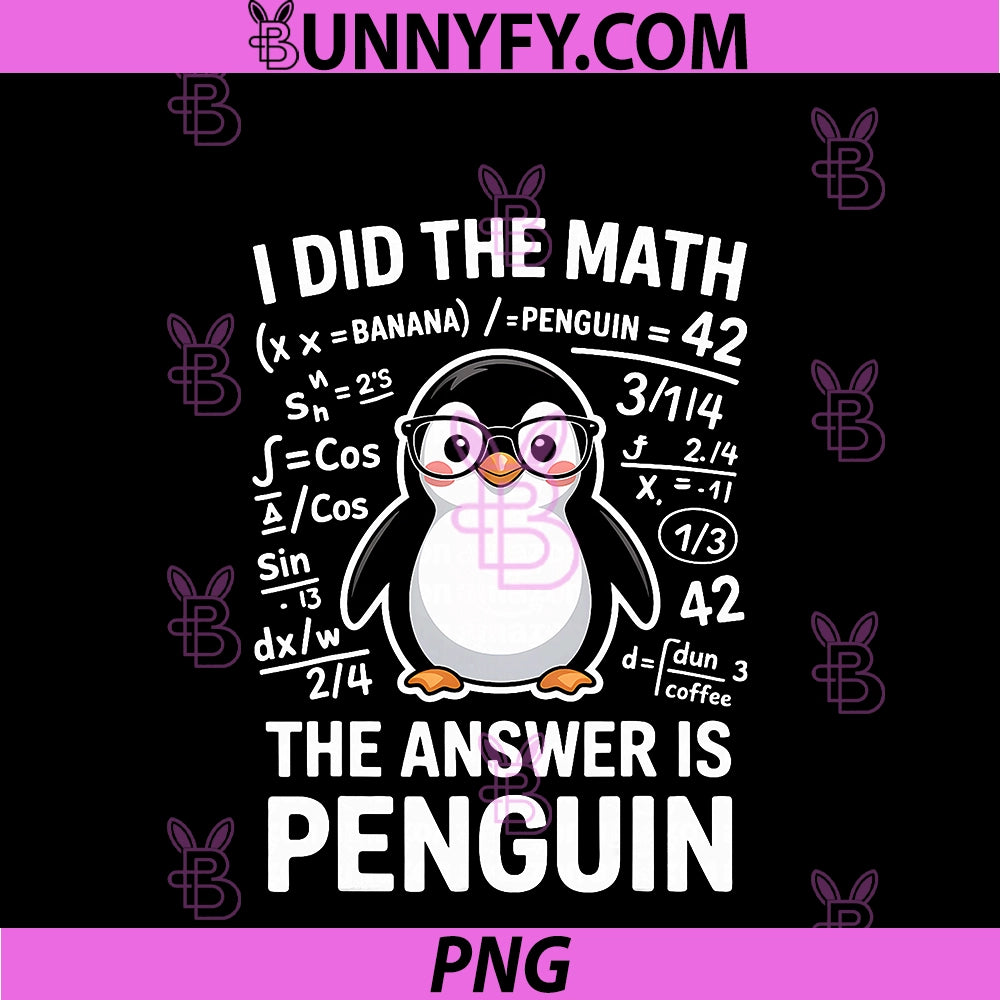 I Did The Math The Answer Is Penguin PNG, Funny Math PNG