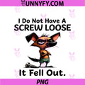 I Do Not Have A Screw Loose PNG, It Fell Out Dog PNG