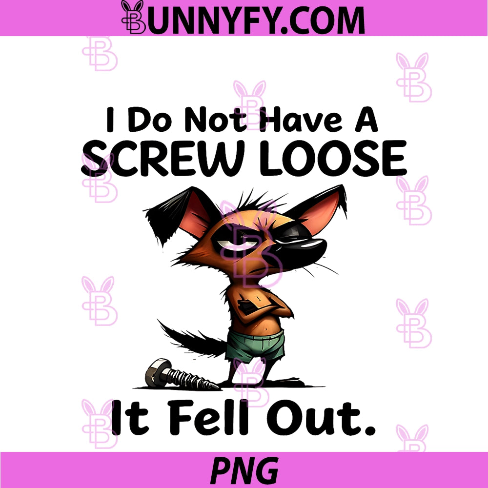 I Do Not Have A Screw Loose PNG, It Fell Out Dog PNG