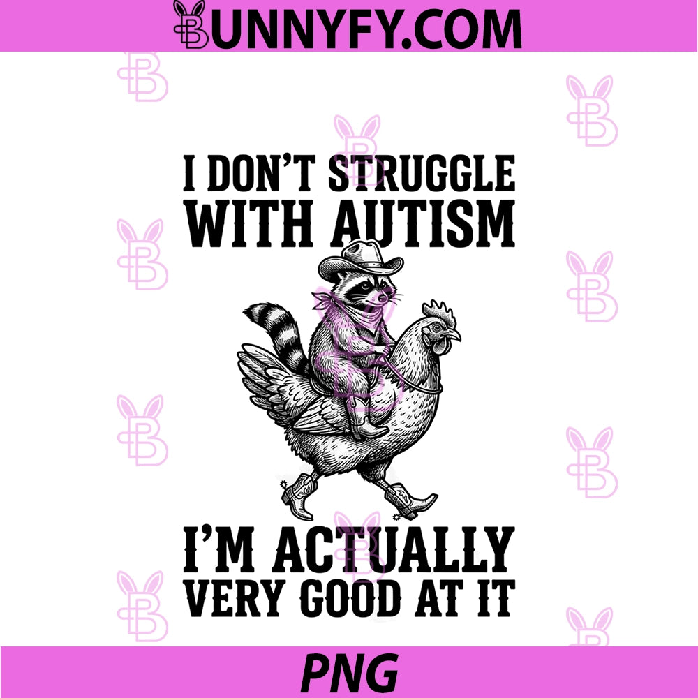 I Don't Struggle With Autism PNG, I'm Actually Very Good At IT PNG