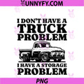 I Dont Have A Truck Problem PNG, I Have A Storage Problem Truck PNG