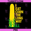 I Eat Corn The Long Way PNG, Funny Sarcastic Saying Adult Humor PNG