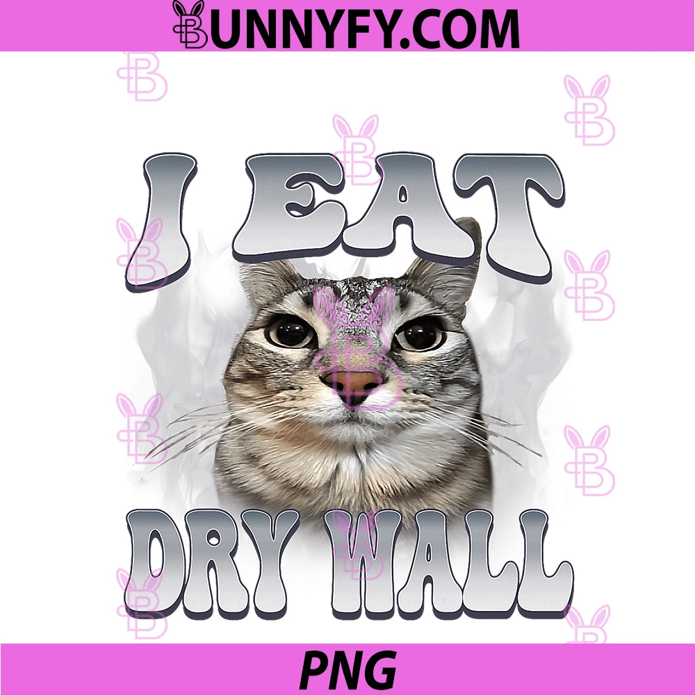 I Eat Dry Wall I Eat Cement PNG, Funny Cat Meme Bootleg Graphic PNG
