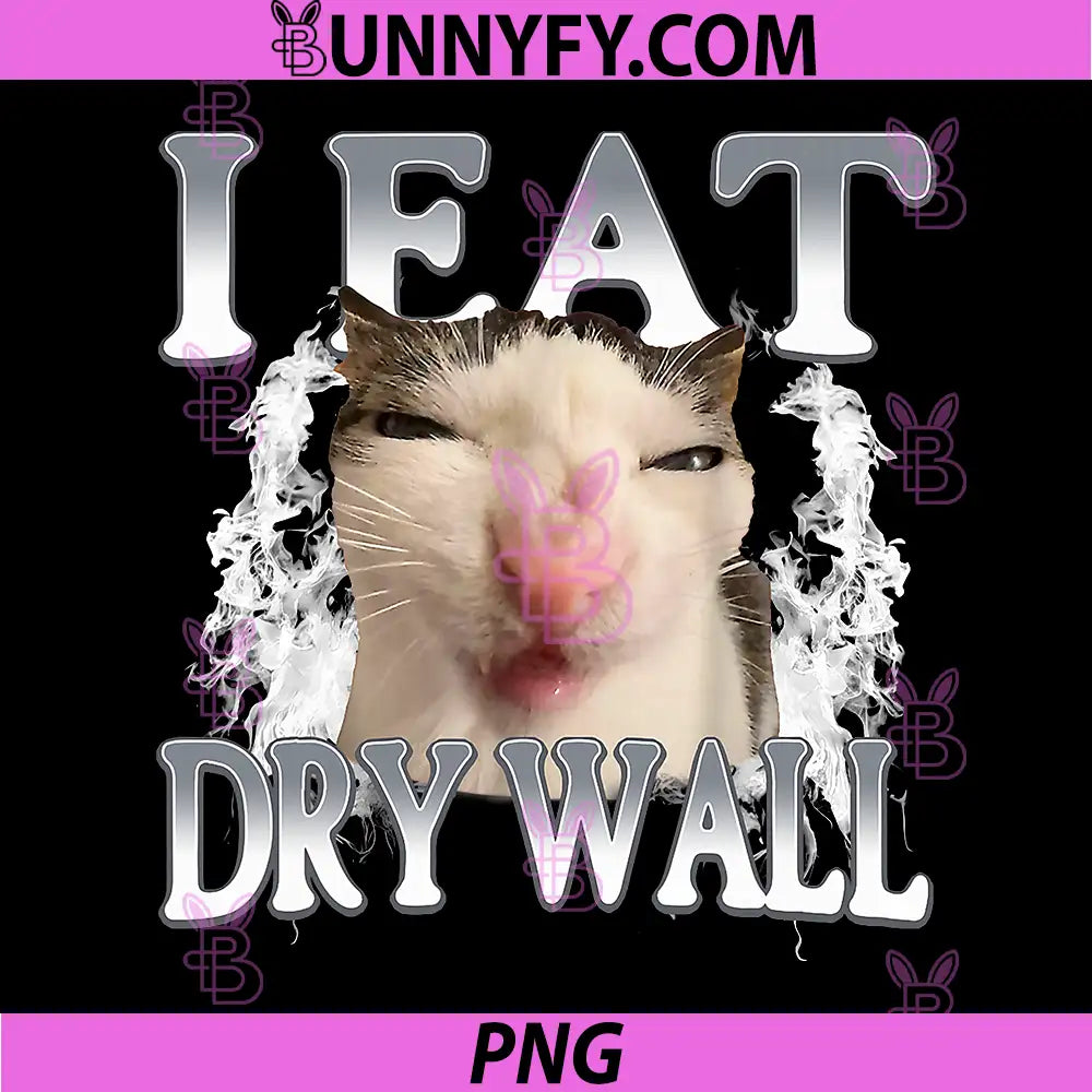 I Eat Dry Wall PNG, Silly Cat Meme Funny Graphic PNG