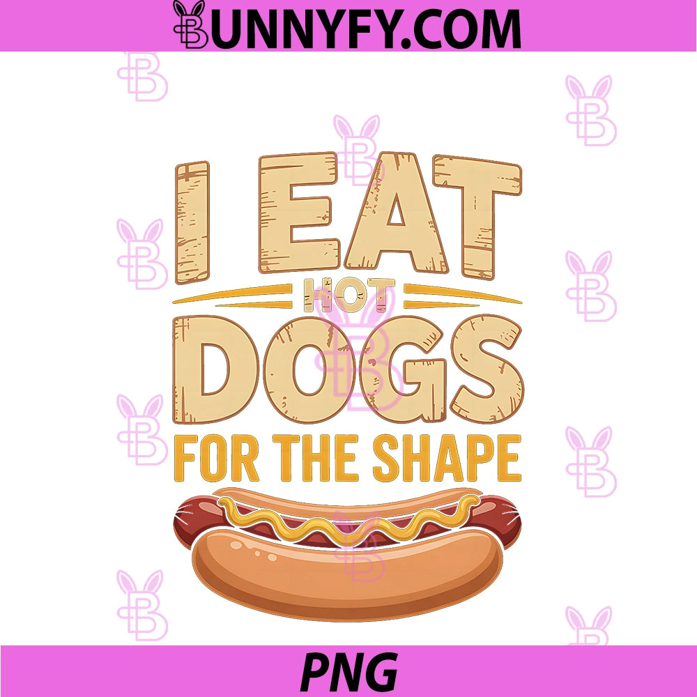 I Eat Hot Dogs For The Shape PNG, Funny Hotdog PNG