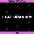 I Eat Uranium PNG, Funny Sarcasm Humor Nuclear Joke PNG