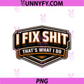 I Fix Shit That's What I Do PNG, Funny Repairman Handyman Repairs PNG