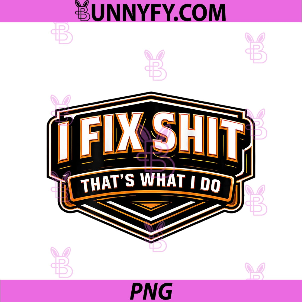 I Fix Shit That's What I Do PNG, Funny Repairman Handyman Repairs PNG