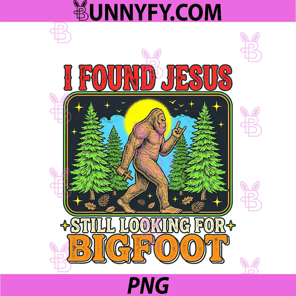 I Found Jesus PNG, Still Looking For Bigfoot Retro PNG