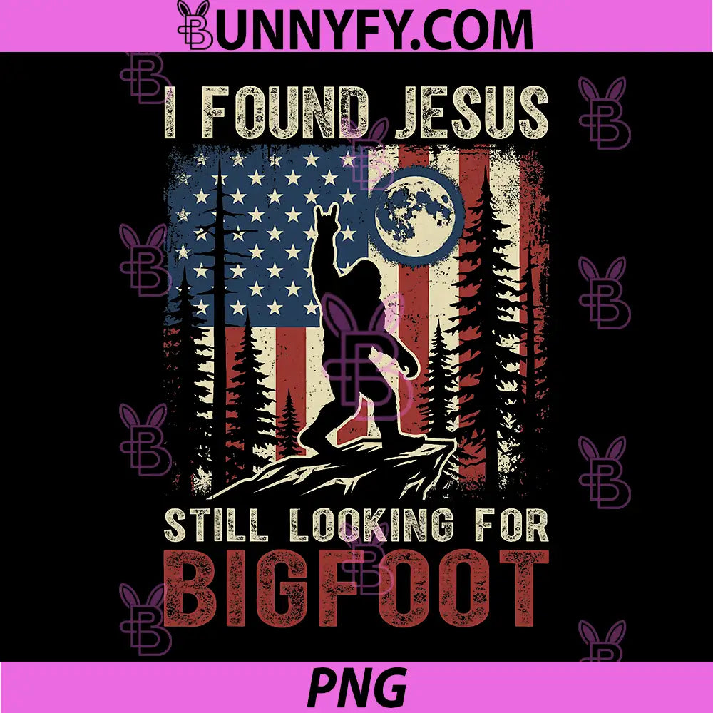 I Found Jesus Still Looking Bigfoot PNG, American Flag Christian PNG