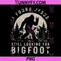 I Found Jesus Still Looking Bigfoot PNG, Funny Christian PNG