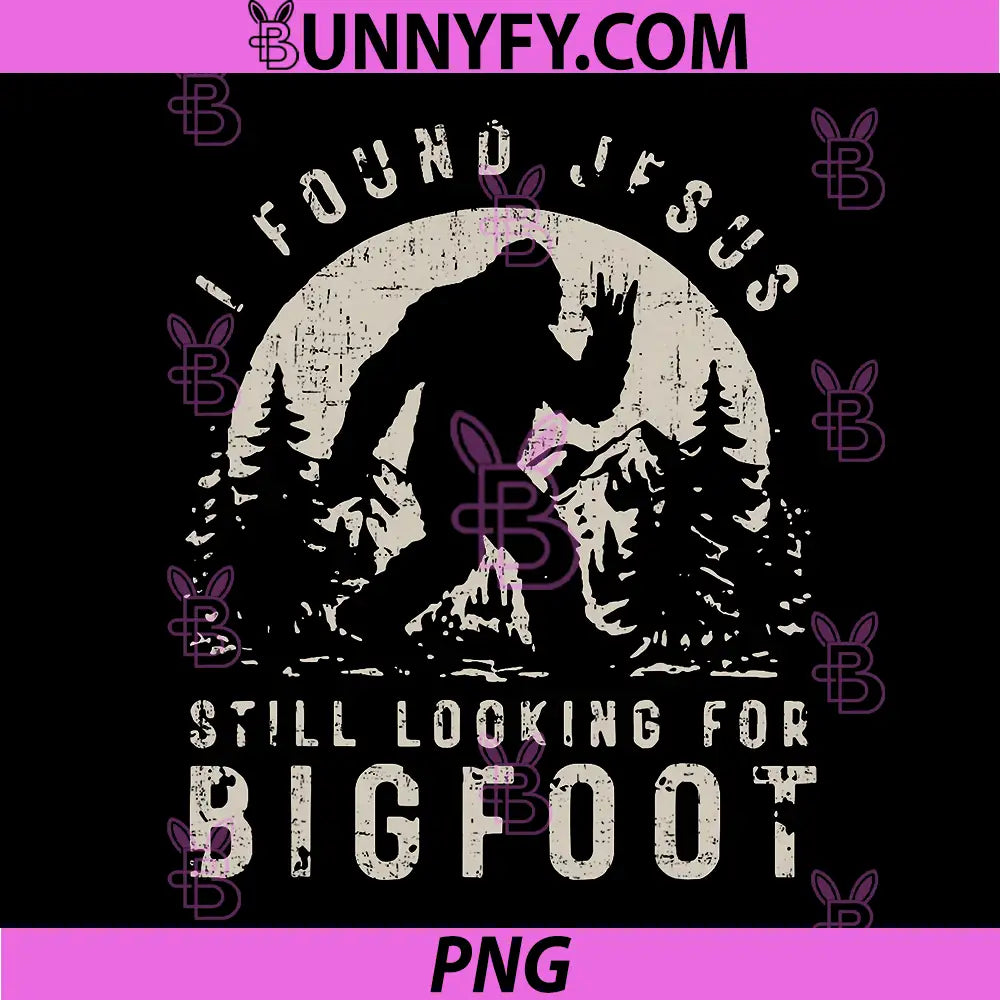 I Found Jesus Still Looking Bigfoot PNG, Funny Christian PNG