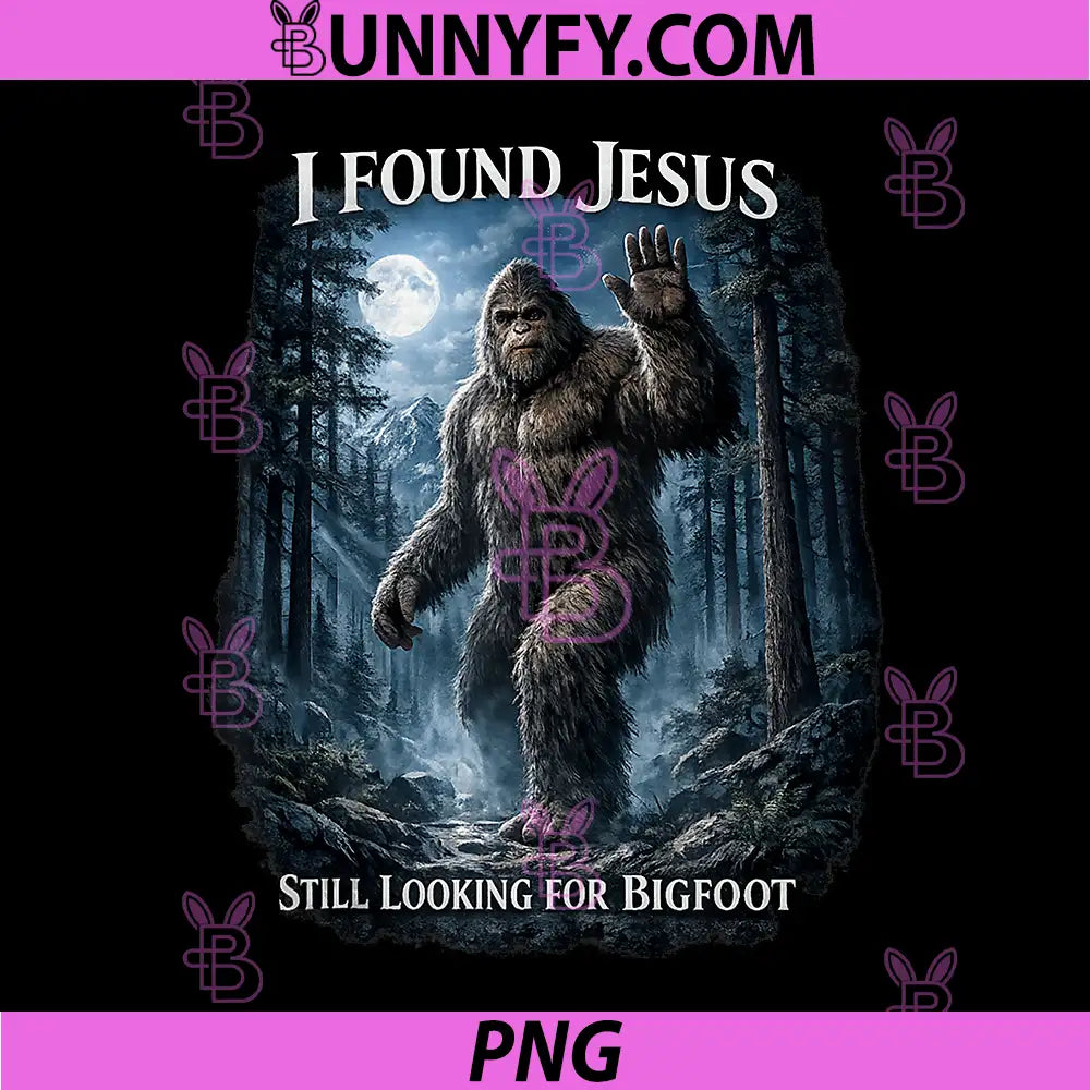 I Found Jesus Still Looking Bigfoot PNG, Funny Christian PNG