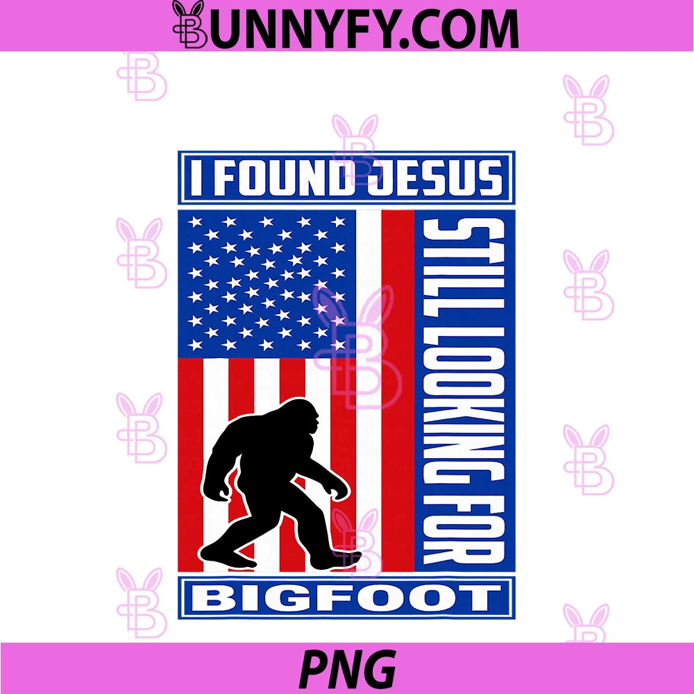 I Found Jesus Still Looking For Bigfoot PNG, Funny Christian PNG