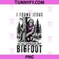 I Found Jesus Still Looking For Bigfoot PNG, Sasquatch PNG