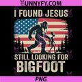 I Found Jesus Still Looking for Bigfoot PNG, Alien Retro USA Flag PNG