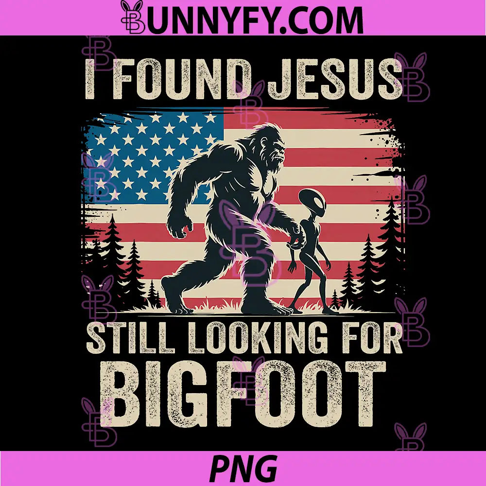 I Found Jesus Still Looking for Bigfoot PNG, Alien Retro USA Flag PNG