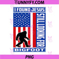 I Found Jesus Still Looking for Bigfoot PNG, Funny Christian PNG
