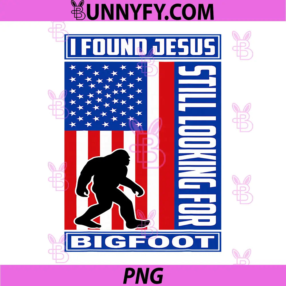 I Found Jesus Still Looking for Bigfoot PNG, Funny Christian PNG