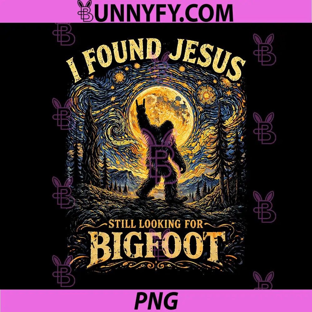 I Found Jesus Still Looking for Bigfoot PNG Sasquatch PNG