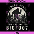 I Found Jesus PNG, Still Looking for Bigfoot Sasquatch PNG