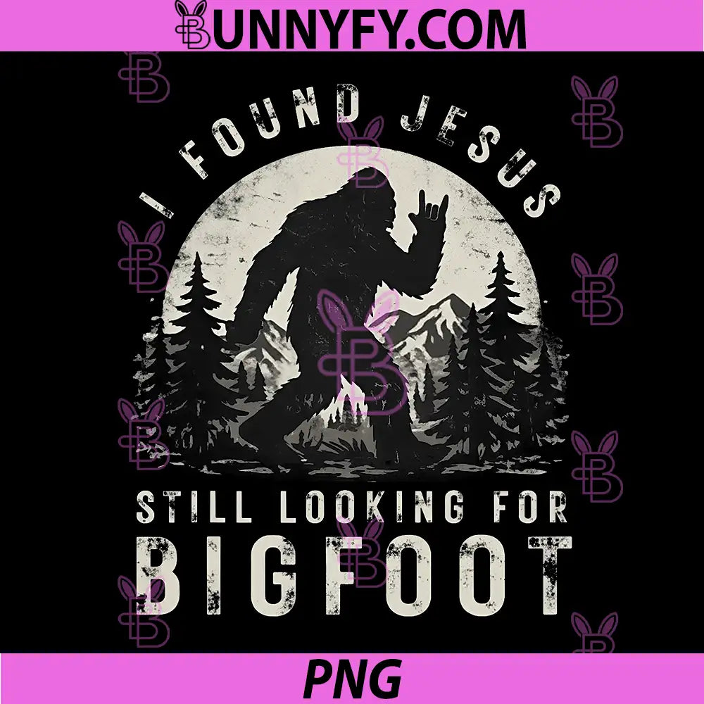 I Found Jesus PNG, Still Looking for Bigfoot Sasquatch PNG