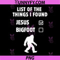 I Found Jesus Still Looking for Bigfoot Sasquatch PNG 