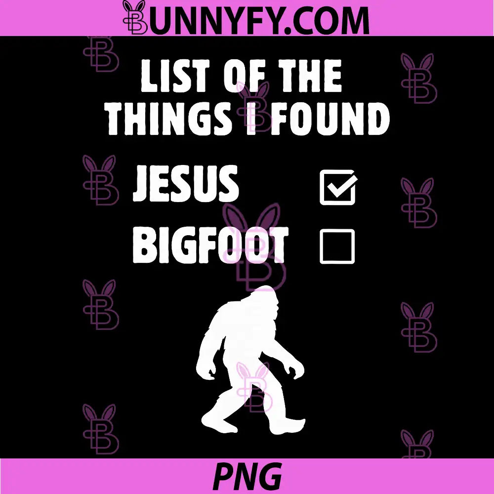 I Found Jesus Still Looking for Bigfoot Sasquatch PNG 