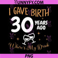 I Gave Birth 30 Year Ago PNG, Where's My Drink PNG