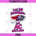 I Got 99 Problems But AC Aint One PNG, HVAC Thermostat Joke PNG