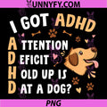I Got ADHD Attention PNG, Deficit Hold Up is Dat a Dog PNG