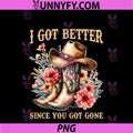 I Got Better PNG, Since You Got Gone Design PNG
