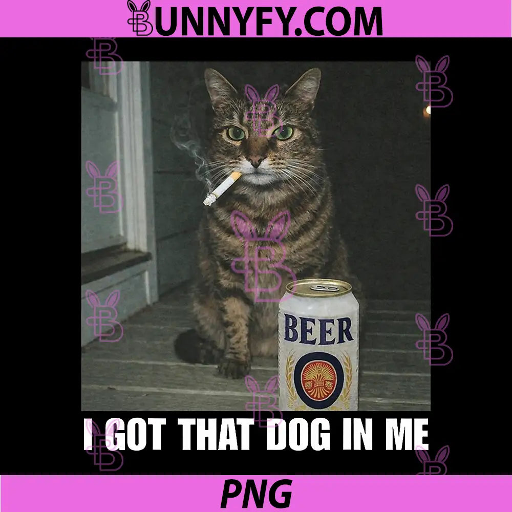 I Got That Dog In Me PNG, Funny Cat Meme Smoking Beer PNG
