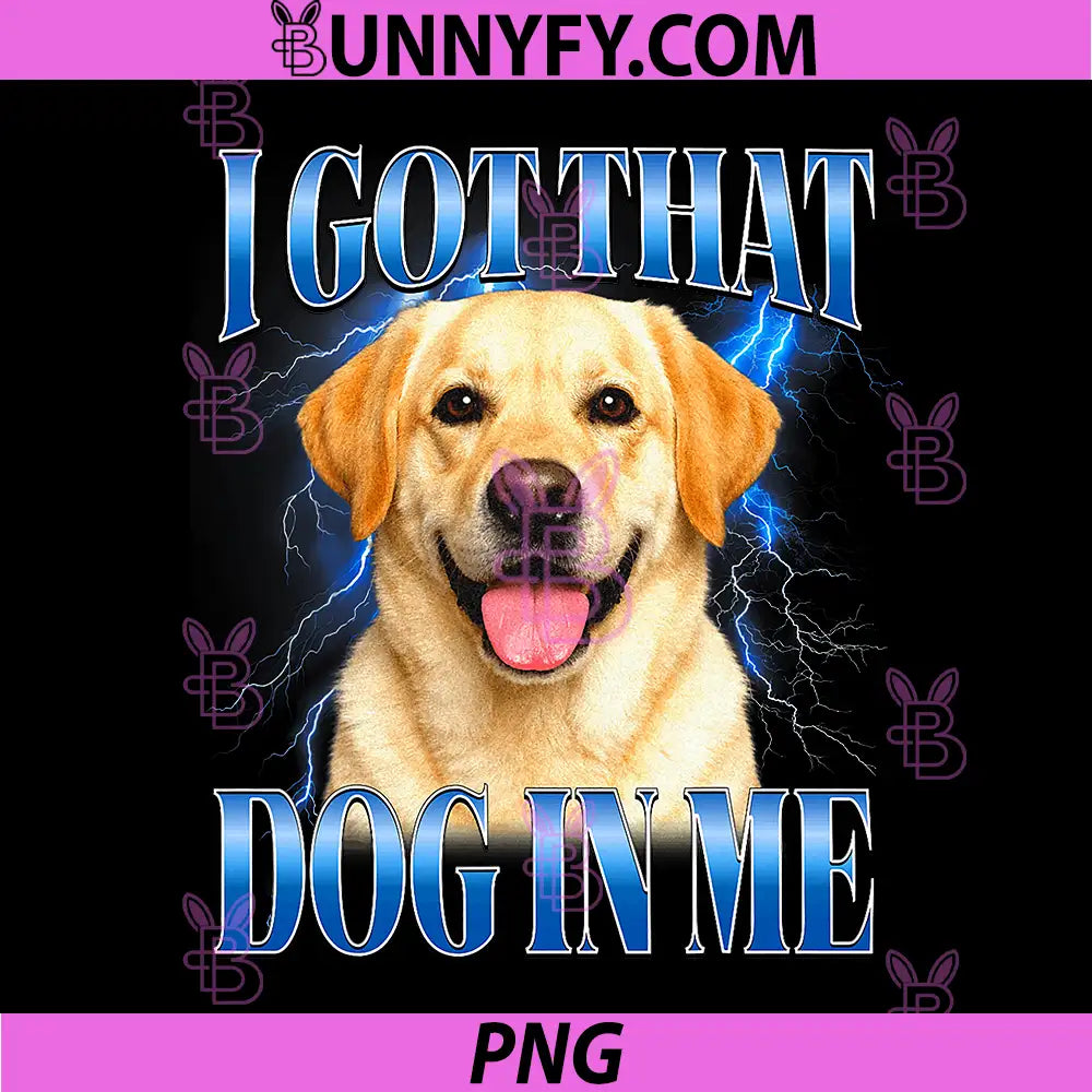 I Got That Dog in Me PNG, Funny Dog PNG