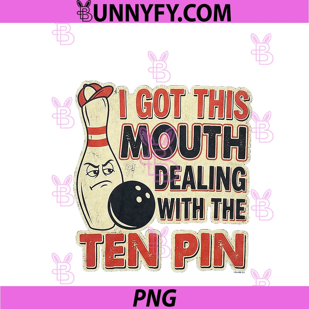 I Got This Mouth Ten Pin PNG, League Bowling Humor PNG