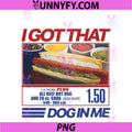 I Got That Dog In Me PNG, Funny Hot Dog Men And Women Meme PNG
