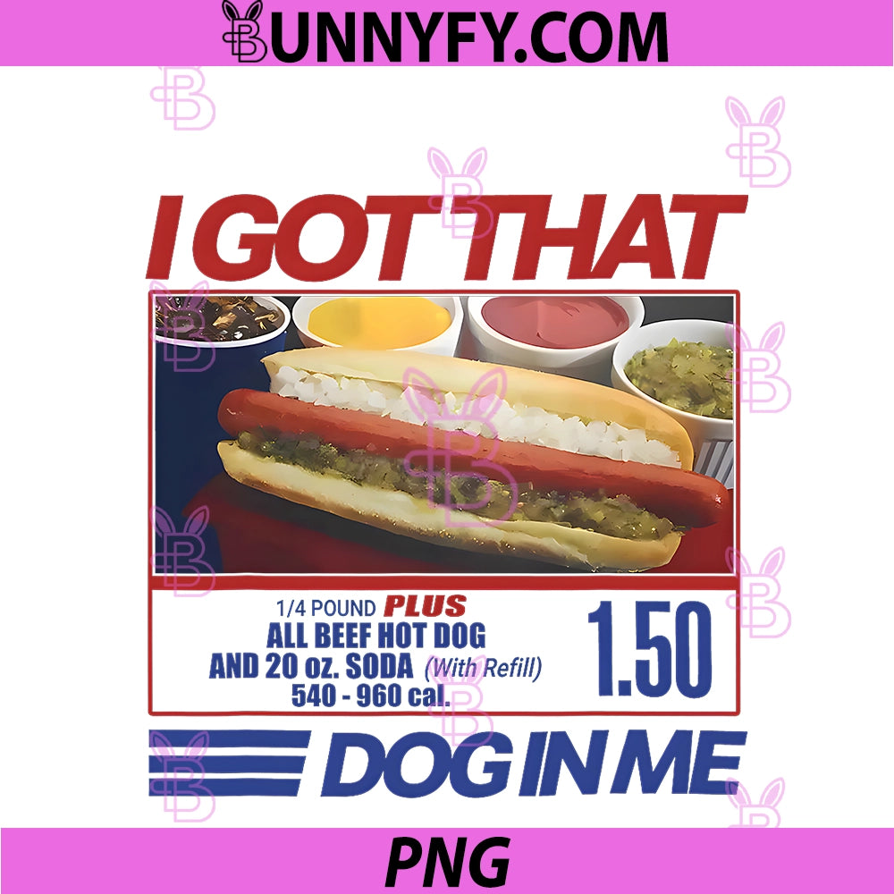 I Got That Dog In Me PNG, Funny Hot Dog Men And Women Meme PNG