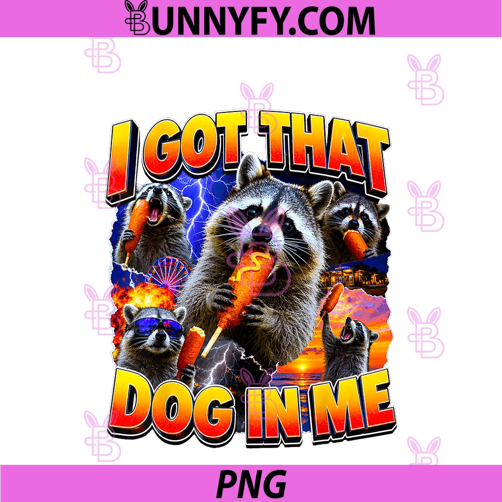 I Got that Dog In Me PNG, Raccoon Eating Corndog Bootleg Dad Joke PNG