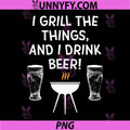 I Grill The Things I Drink Beer PNG, BBQ Barbecue PNG