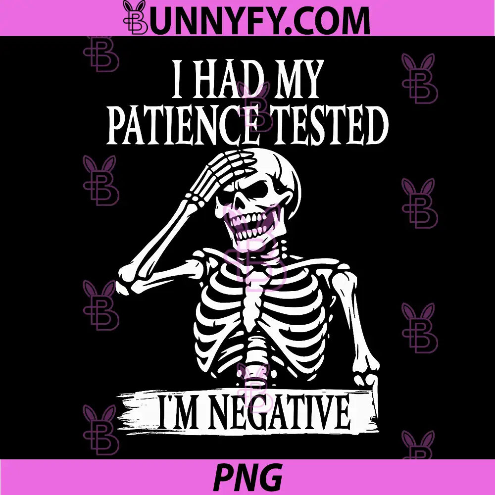 I Had My Patience Tested Im Negative PNG, Sarcastic Skeleton PNG