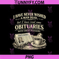 I Have Never Wished A Man Dead PNG, But I Have Read Some PNG