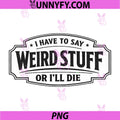 I Have to Say Weird Stuff Or Ill Die PNG, Funny Socially Awkward PNG