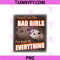I Heard You Like Bad Girls PNG, I'm Bat At Everything Bad Possum PNG