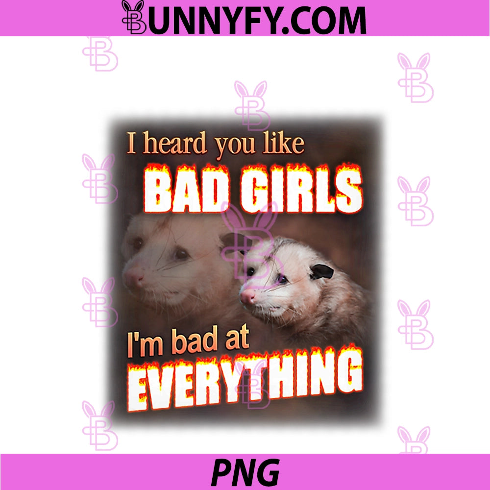 I Heard You Like Bad Girls PNG, I'm Bat At Everything Bad Possum PNG
