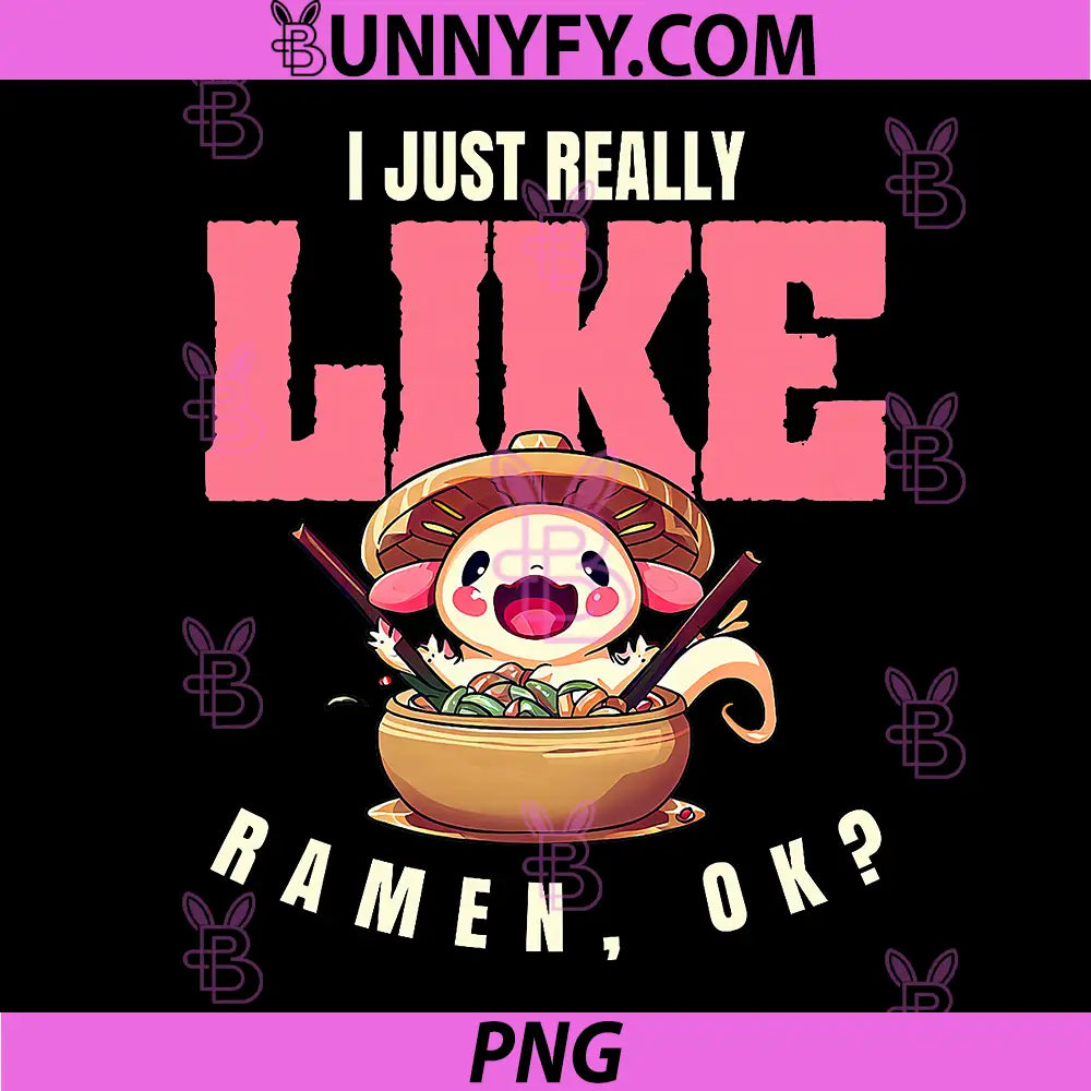 I Just Really Like PNG, Ramen Ok Axolotl PNG