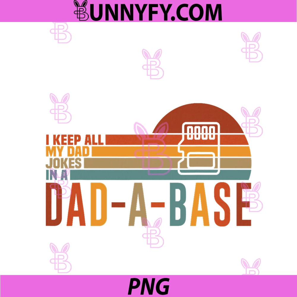 I Keep All My Dad Jokes In A Dad-A-Base PNG, Happy Fathers Day PNG