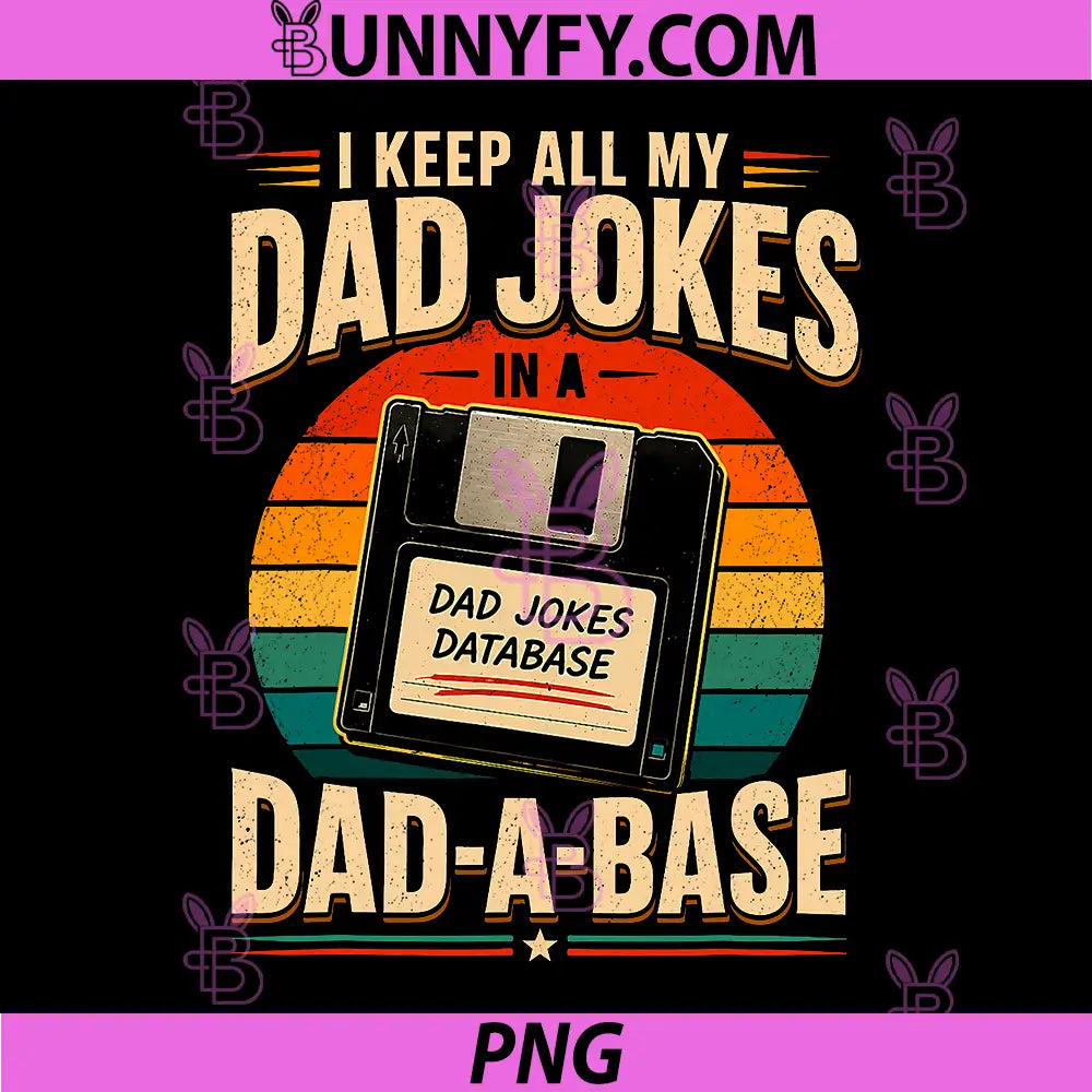 I Keep All My Dad Jokes in A Dad-A-Base PNG, Retro Floppy PNG