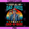 I Keep All My Dad Jokes in A Dad-a-Base PNG, Skeleton Fathers Day PNG