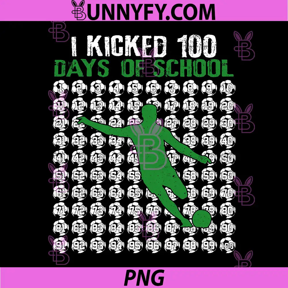 I Kicked 100 Days of School PNG, Soccer 100th Day Sport PNG
